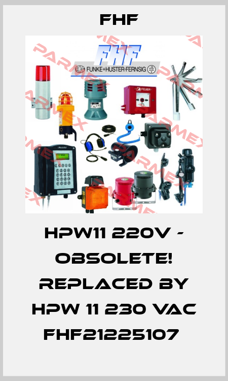 HPW11 220V - Obsolete! Replaced by HPW 11 230 VAC FHF21225107  FHF