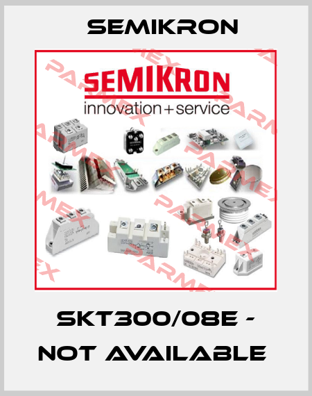 SKT300/08E - not available  Semikron