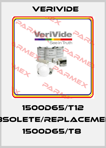1500D65/T12 obsolete/replacement 1500D65/T8  Verivide