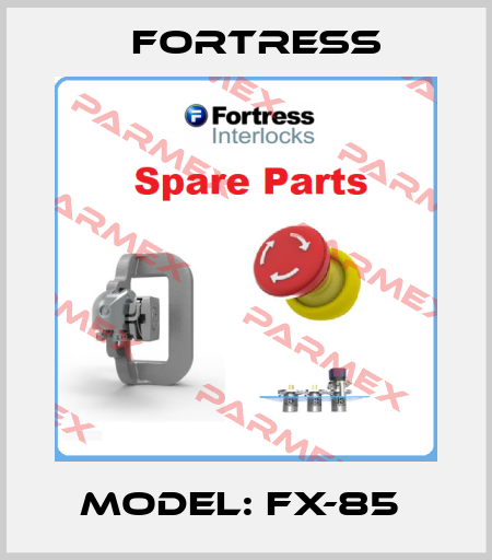MODEL: FX-85  Fortress