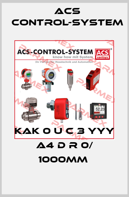 KAK 0 U C 3 YYY A4 D R 0/ 1000mm  Acs Control-System