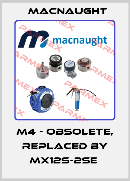 M4 - Obsolete, replaced by MX12S-2SE  MACNAUGHT