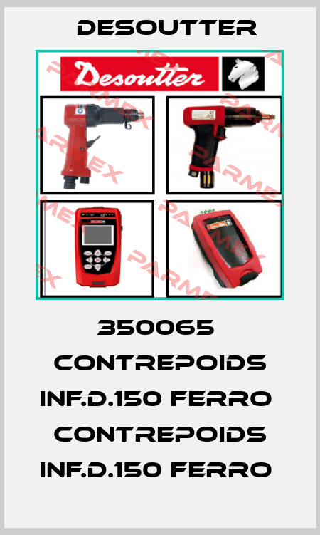 350065  CONTREPOIDS INF.D.150 FERRO  CONTREPOIDS INF.D.150 FERRO  Desoutter