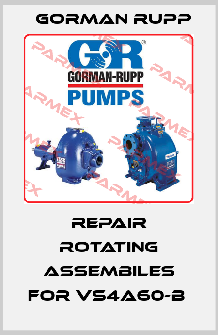 Repair rotating assembiles for VS4A60-B  Gorman Rupp