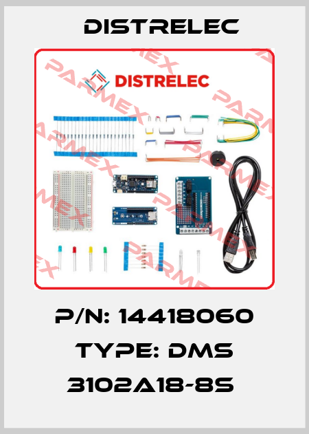 P/N: 14418060 Type: DMS 3102A18-8S  Distrelec