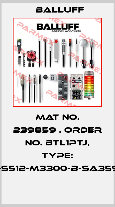Mat No. 239859 , Order No. BTL1PTJ, Type: BTL7-S512-M3300-B-SA359-S32  Balluff