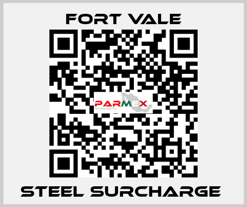 STEEL SURCHARGE  Fort Vale