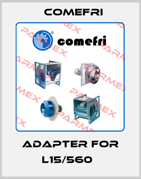 Adapter for L15/560   Comefri