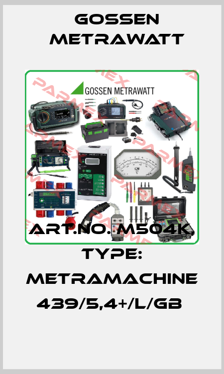 Art.No. M504K, Type: MetraMachine 439/5,4+/L/GB  Gossen Metrawatt
