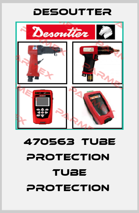 470563  TUBE PROTECTION  TUBE PROTECTION  Desoutter