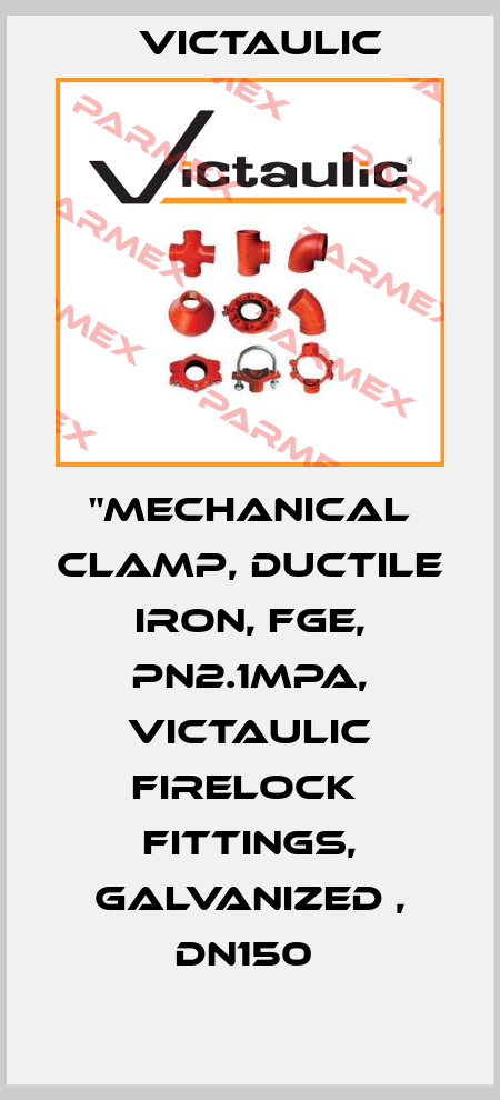 "Mechanical Clamp, Ductile Iron, FGE, PN2.1MPa, Victaulic Firelock  Fittings, Galvanized , DN150  Victaulic