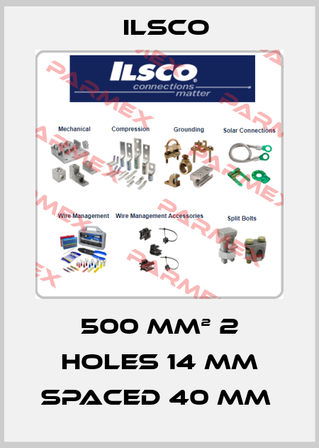 500 mm² 2 holes 14 mm spaced 40 mm  Ilsco