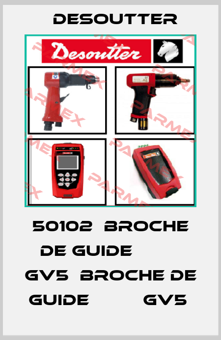 50102  BROCHE DE GUIDE          GV5  BROCHE DE GUIDE          GV5  Desoutter