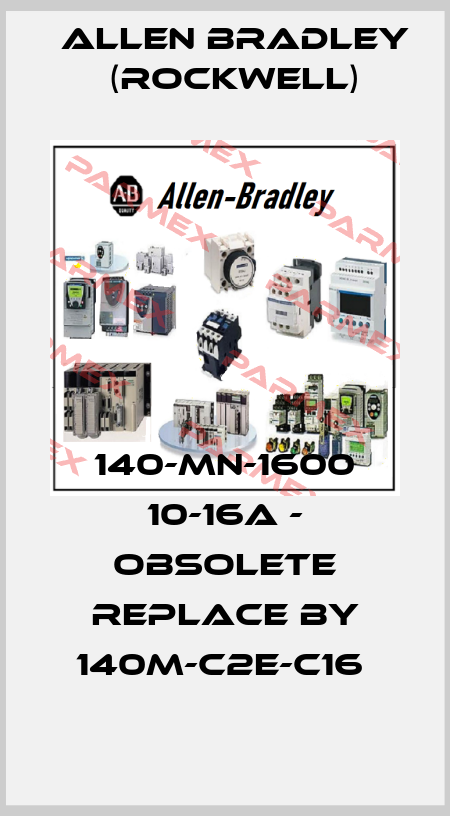140-MN-1600 10-16A - obsolete replace by 140M-C2E-C16  Allen Bradley (Rockwell)