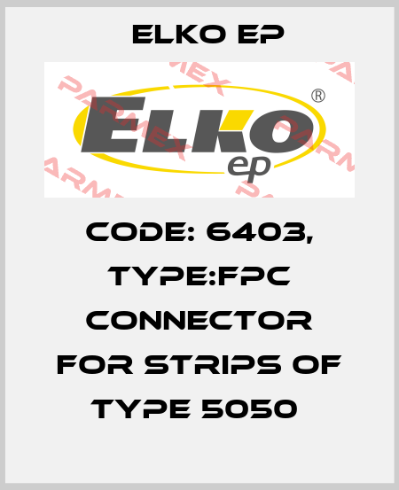 Code: 6403, Type:FPC Connector for strips of type 5050  Elko EP