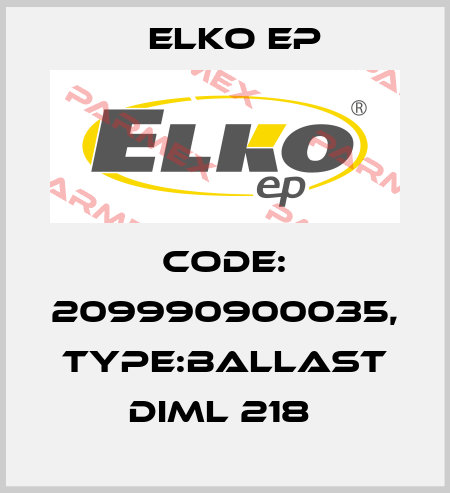Code: 209990900035, Type:Ballast DIML 218  Elko EP