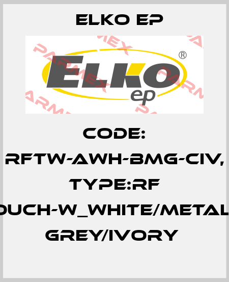 Code: RFTW-AWH-BMG-CIV, Type:RF Touch-W_white/metalic grey/ivory  Elko EP