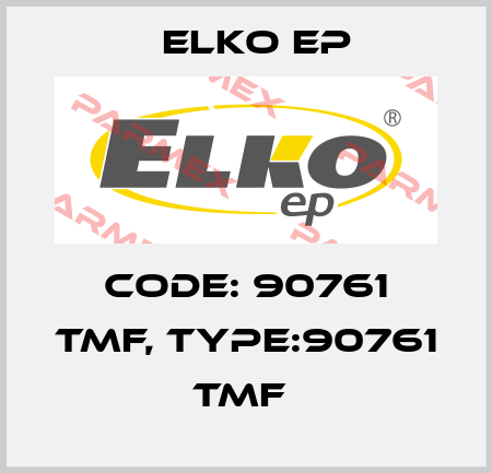Code: 90761 TMF, Type:90761 TMF  Elko EP