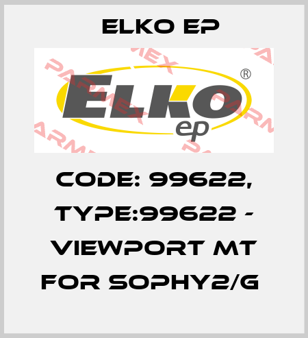 Code: 99622, Type:99622 - Viewport MT for SOPHY2/G  Elko EP