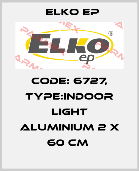 Code: 6727, Type:Indoor Light Aluminium 2 x 60 cm  Elko EP
