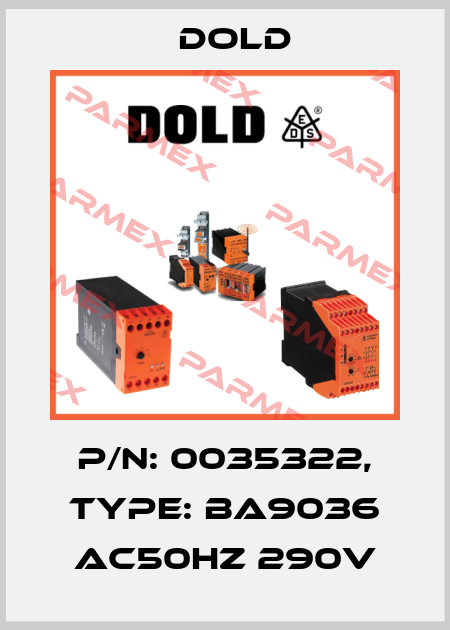 p/n: 0035322, Type: BA9036 AC50HZ 290V Dold