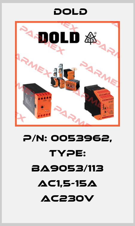 p/n: 0053962, Type: BA9053/113 AC1,5-15A AC230V Dold