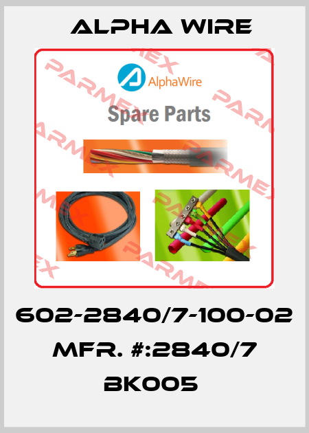 602-2840/7-100-02   MFR. #:2840/7 BK005  Alpha Wire