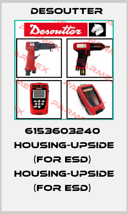 6153603240  HOUSING-UPSIDE  (FOR ESD)  HOUSING-UPSIDE  (FOR ESD)  Desoutter