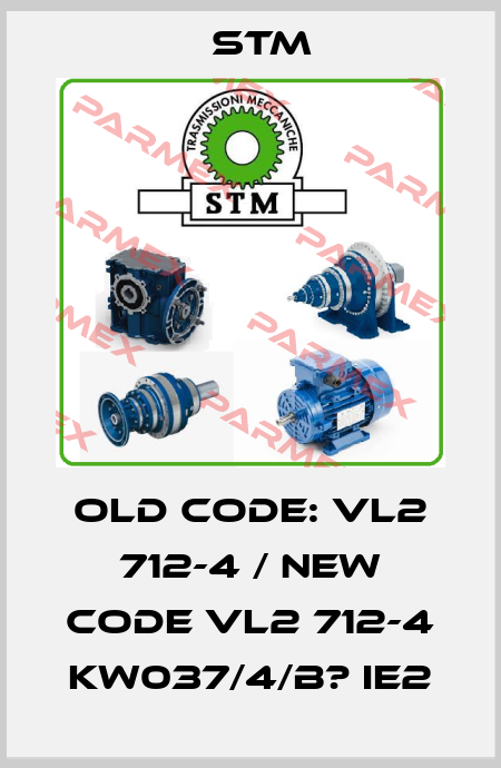 old code: VL2 712-4 / new code VL2 712-4 KW037/4/B? IE2 Stm