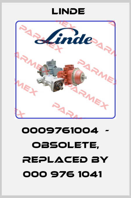 0009761004  - obsolete, replaced by 000 976 1041   Linde
