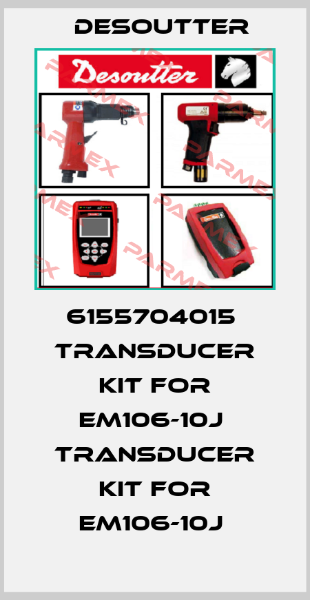 6155704015  TRANSDUCER KIT FOR EM106-10J  TRANSDUCER KIT FOR EM106-10J  Desoutter