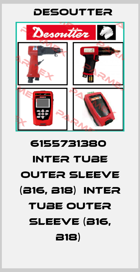 6155731380  INTER TUBE OUTER SLEEVE (B16, B18)  INTER TUBE OUTER SLEEVE (B16, B18)  Desoutter