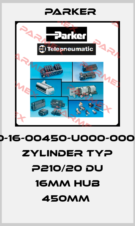 1000-16-00450-U000-000000 ZYLINDER TYP P210/20 DU 16MM HUB 450MM  Parker