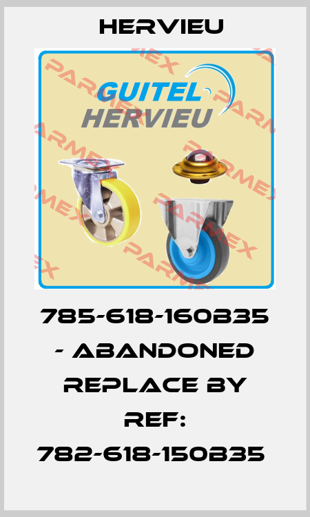 785-618-160B35 - abandoned replace by ref: 782-618-150B35  Hervieu