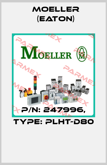 P/N: 247996, Type: PLHT-D80  Moeller (Eaton)