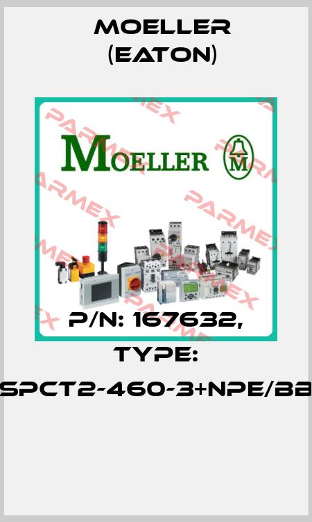 P/N: 167632, Type: SPCT2-460-3+NPE/BB  Moeller (Eaton)