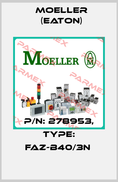 P/N: 278953, Type: FAZ-B40/3N  Moeller (Eaton)