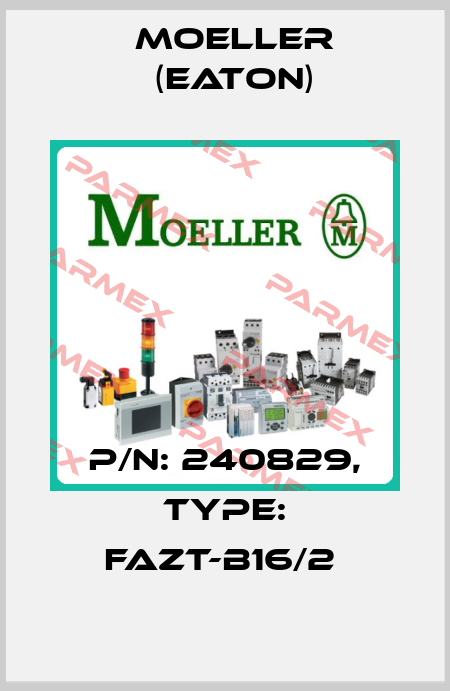 P/N: 240829, Type: FAZT-B16/2  Moeller (Eaton)