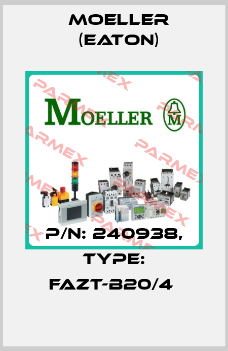 P/N: 240938, Type: FAZT-B20/4  Moeller (Eaton)