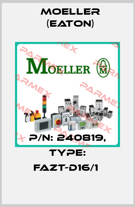 P/N: 240819, Type: FAZT-D16/1  Moeller (Eaton)