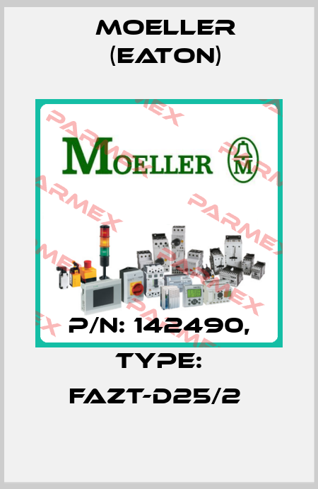 P/N: 142490, Type: FAZT-D25/2  Moeller (Eaton)