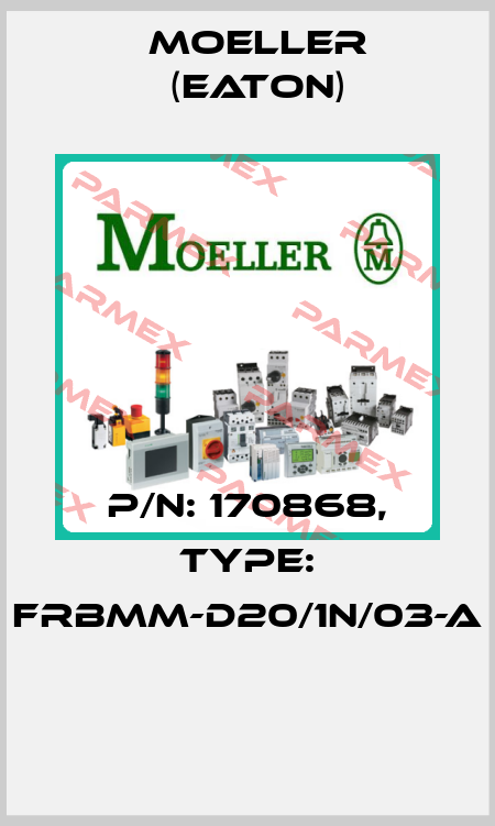 P/N: 170868, Type: FRBMM-D20/1N/03-A  Moeller (Eaton)