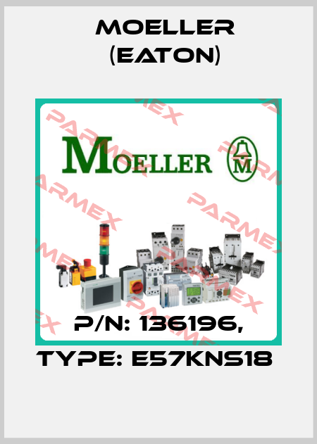 P/N: 136196, Type: E57KNS18  Moeller (Eaton)