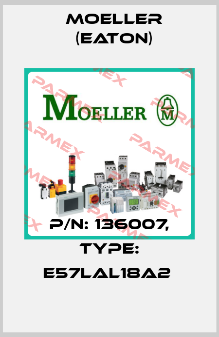 P/N: 136007, Type: E57LAL18A2  Moeller (Eaton)