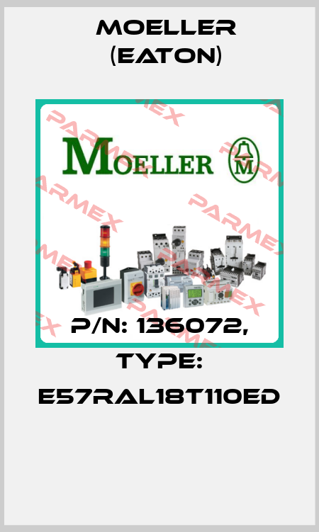 P/N: 136072, Type: E57RAL18T110ED  Moeller (Eaton)