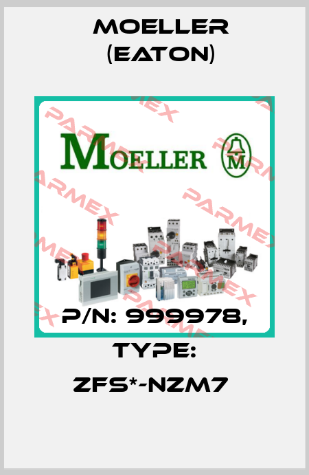P/N: 999978, Type: ZFS*-NZM7  Moeller (Eaton)