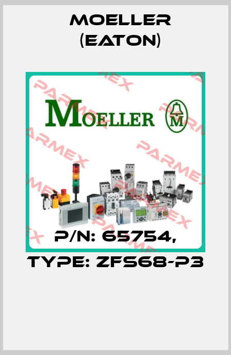 P/N: 65754, Type: ZFS68-P3  Moeller (Eaton)