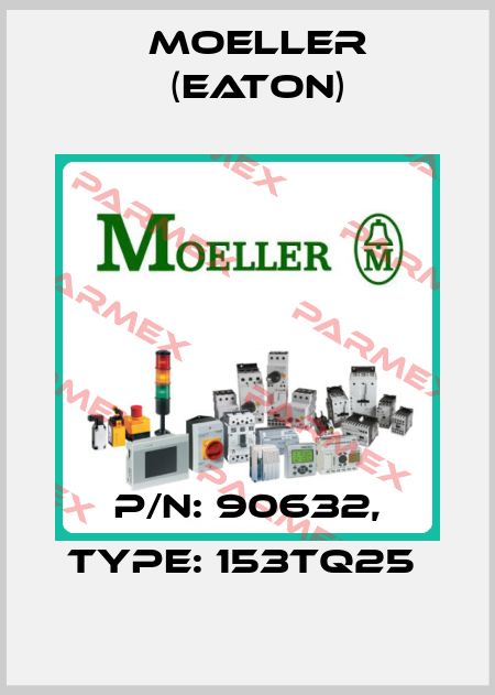 P/N: 90632, Type: 153TQ25  Moeller (Eaton)