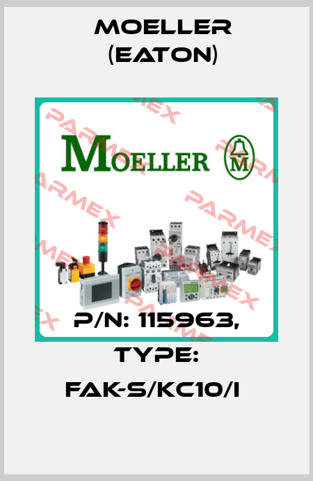 P/N: 115963, Type: FAK-S/KC10/I  Moeller (Eaton)