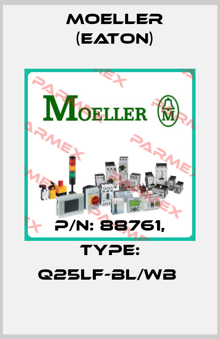 P/N: 88761, Type: Q25LF-BL/WB  Moeller (Eaton)